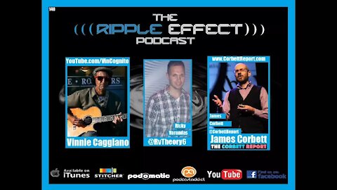 The Ripple Effect Podcast #148 (James Corbett & Vinnie Caggiano 2)