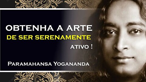 Encontre a Serenidade na Ação, Paramahansa Yogananda