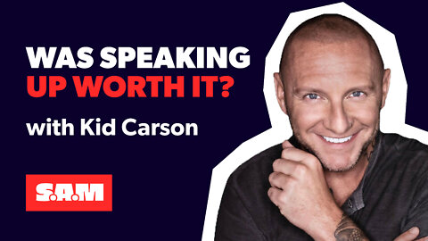 Kid Carson — The benefits and repercussions of speaking up