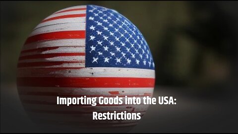 Are There Specific Restrictions on Importing Goods into the USA?