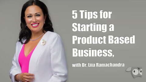5 Tips for Starting a Product Based Business, with Dr Liia Ramachandra