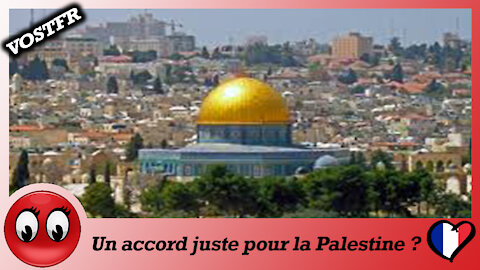 (VOSTFR) Un accord juste pour la Palestine ?