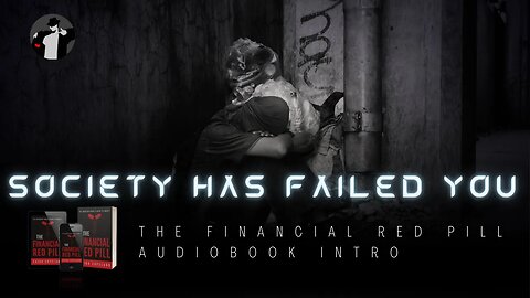 Society Has Failed You (The Financial Red Pill Audiobook Introduction)