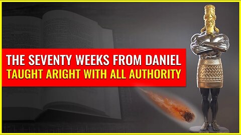 The seventy weeks from Daniel TAUGHT ARIGHT with ALL AUTHORITY