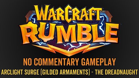 WarCraft Rumble - No Commentary Gameplay - Arclight Surge (Gilded Armaments) - The Dreadnaught