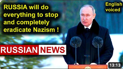 President Putin: RUSSIA IS DOING EVERYTHING TO STOP & ERADICATE NAZISM..