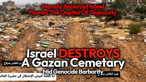 Israel Wrecks Gazan Cemetery Mid-Genocide, After Killing 17,000+ Palestinians With Huge Bombs