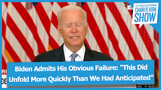 Biden Admits His Obvious Failure: "This Did Unfold More Quickly Than We Had Anticipated"