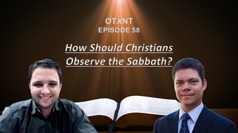OTXNT 58 - How Should Christians Observe the Sabbath?