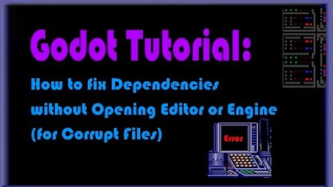 Godot Tutorial: Fix Dependencies Without Opening Editor or Engine (for Corrupt Files)