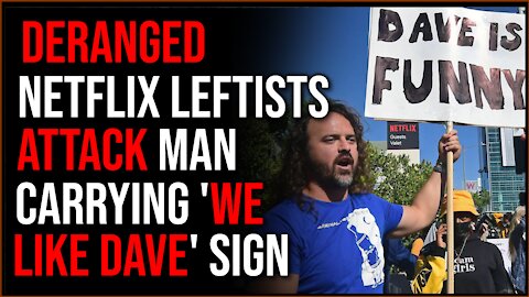 DERANGED Netflix Employees Confront And ATTACK Man Holding 'We Like Dave' Sign At Chappelle Protest