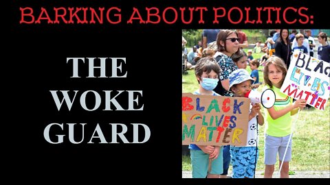 Barking About Politics: The Woke Guard