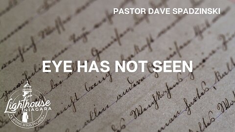 Eye Has Not Seen - Pastor Dave Spadzinski