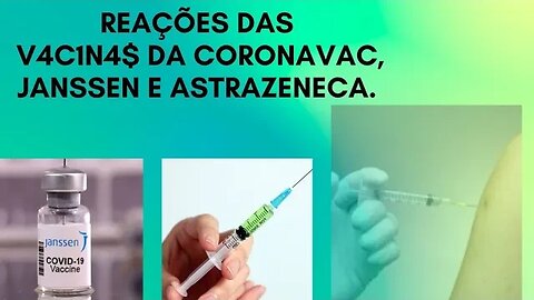 Reações das Vacinas da AstraZeneca, Coronavac e Janssen que mídia esconde de você !!! (Regravação)