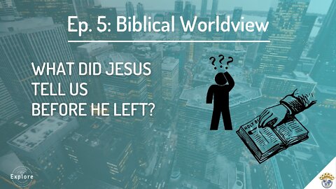 Ep 5: Biblical Worldview | Explore with Jon West