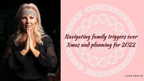 Navigating family triggers over Xmas and planning for 2022