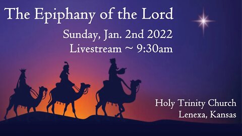 The Epiphany of the Lord :: Sunday, Jan 2nd 2022 9:30am