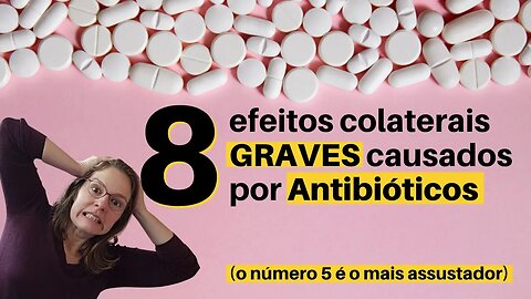 8 efeitos colaterais GRAVES dos antibióticos, podem causar até morte!