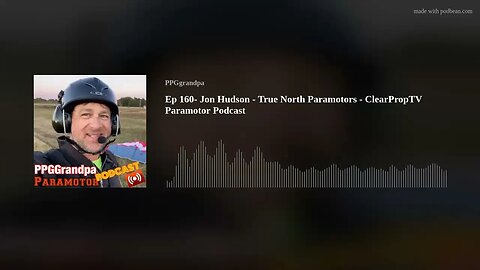 Ep 160- Jon Hudson - True North Paramotors - ClearPropTV Paramotor Podcast