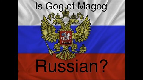 Is Gog of Magog Russian? | Ezekiel 38-39 Part V