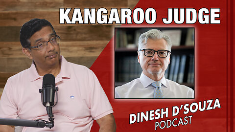 KANGAROO JUDGE Dinesh D’Souza Podcast Ep812