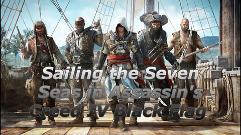 Sailing the Seven Seas in Assassin's Creed IV Black Flag Part 1