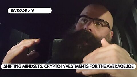 Ep #10 - Shifting Mindsets: Crypto Investments for the Average Joe - (Real Talk)