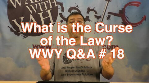 What is the Curse of the Law? / WWY Q&A 18