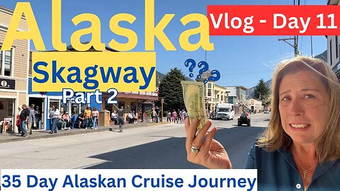 Skagway Part 2 - View My Month Long Alaskan Cruise Journey (Vlog -day 12 of 35)