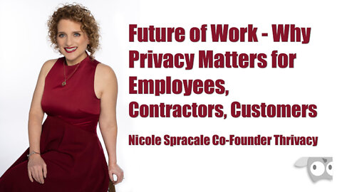 Future of Work Why Privacy Matters for Employees, Contractors, Customers with Nicole Spracale