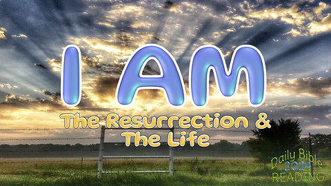 I AM: The Resurrection and The Life