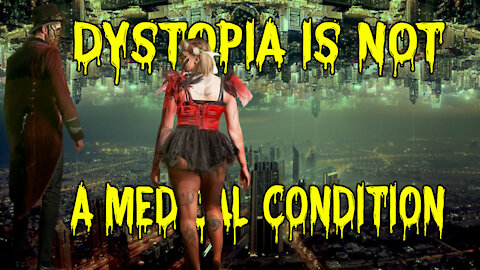 Dystopia Is Not A Medical Condition