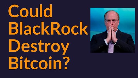 Could BlackRock Destroy Bitcoin?