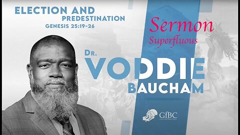 Election and Predestination l Voddie Baucham l Sermon Superfluous