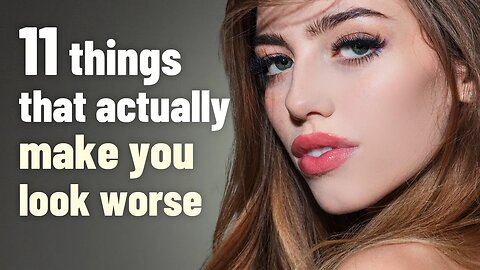11 Things You Assume Are Attractive - But Actually Make You Look Worse