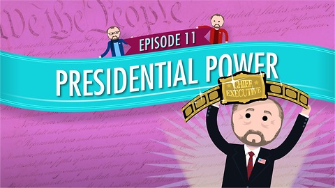 Presidential Power: Crash Course Government #11