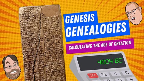 Episode 54: Genesis Genealogies: Calculating the Age of Creation