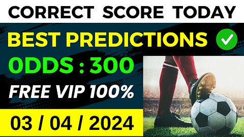 CORRECT SCORE PREDICTIONS TODAY (03/04/2024) FOOTBALL PREDICTIONS