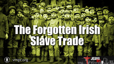 28 Sep 21, Jesus 911: The Irish Slave Trade: The Forgotten White Slave Trade