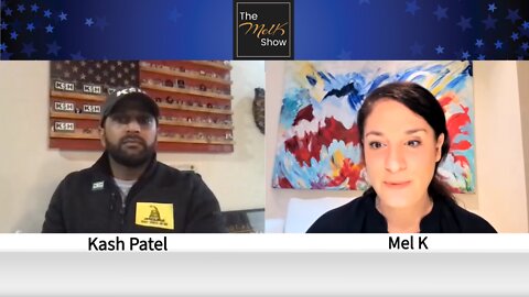 Mel K & Trump DOD Insider & Justice Warrior Kash Patel On Current Events 5-4-22