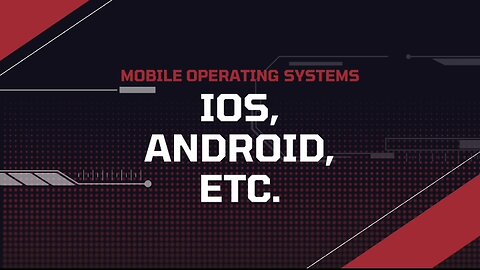 Mobile Operating Systems: iOS, Android, etc.