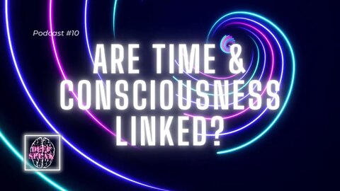Are Time and Consciousness Linked?