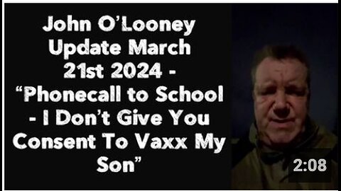 John O’Looney Update -“Phonecall to School – I Don’t Give You Consent To Vaxx My Son”