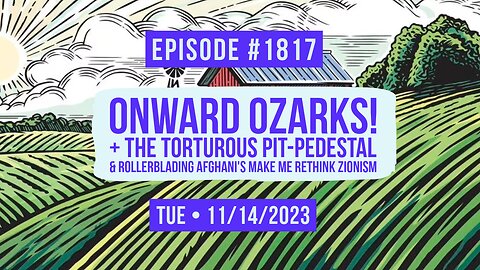 Owen Benjamin | #1817 Onward Ozarks! + The Torturous Pit-Pedestal & Rollerblading Afghani's Make Me Rethink Zionism