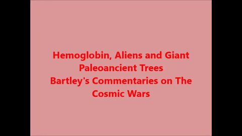 Hemoglobin, Aliens and Paleoancient Giant Trees 1/2