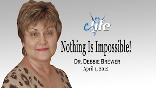 "Nothing Is Impossible!" Debbie Brewer April 1, 2012