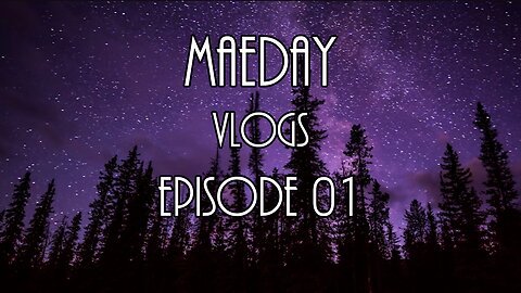 MaeDay VLOGS - Episode 01