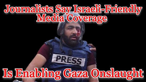 Journalists Say Israeli-Friendly Media Coverage Is Enabling Gaza Onslaught: COI #497