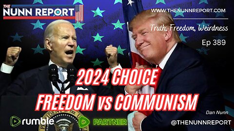Ep 389 Choice '24 - Freedom vs Communism; The Path is Clear | The Nunn Report