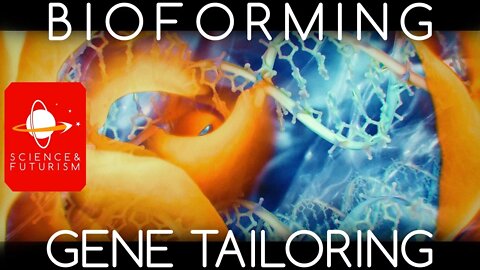 Bioforming and Gene Tailoring